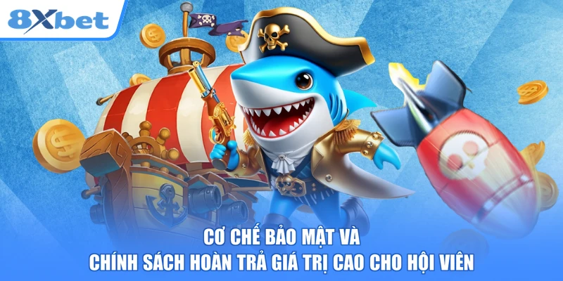 Cơ chế bảo mật và chính sách hoàn trả giá trị cao cho hội viên