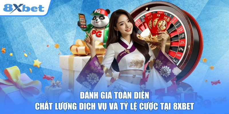 Đánh giá toàn diện chất lượng dịch vụ và tỷ lệ cược tại 8XBET