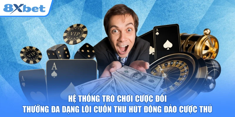 Hệ thống trò chơi cược đổi thưởng đa dạng lôi cuốn thu hút đông đảo cược thủ