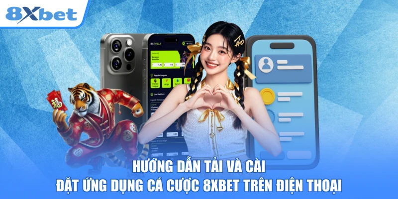 Hướng dẫn tải và cài đặt ứng dụng cá cược 8xbet trên điện thoại
