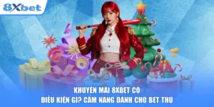 Khuyến Mãi 8XBET Có Điều Kiện Gì? Cẩm Nang Dành Cho Bet Thủ
