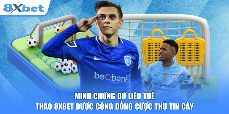 Minh chứng dữ liệu thể thao 8xbet được cộng đồng cược thủ tin cậy