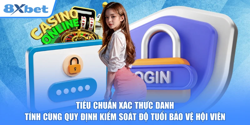 Tiêu chuẩn xác thực danh tính cùng quy định kiểm soát độ tuổi bảo vệ hội viên